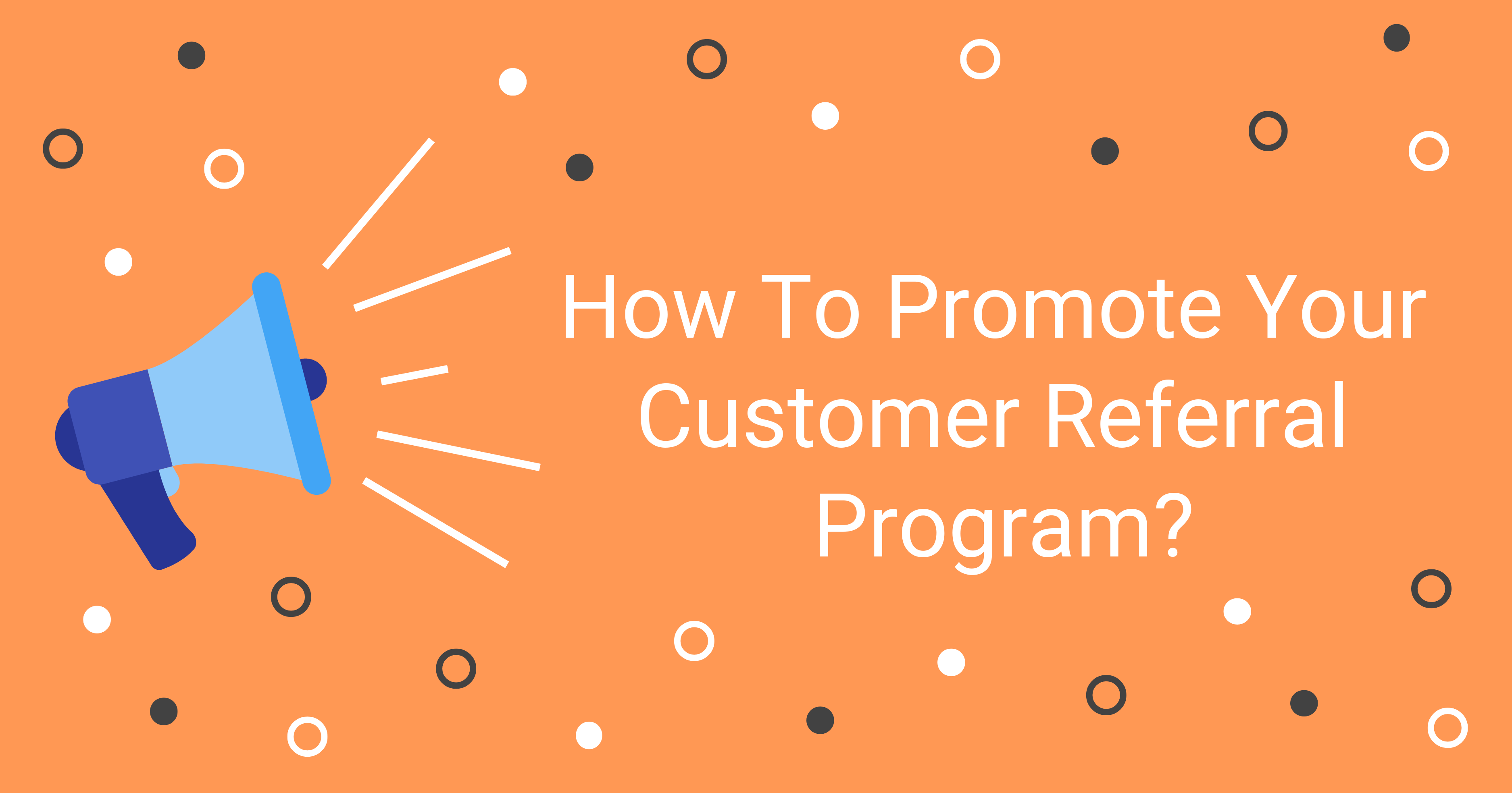 How to Promote Your Customer Referral Program?