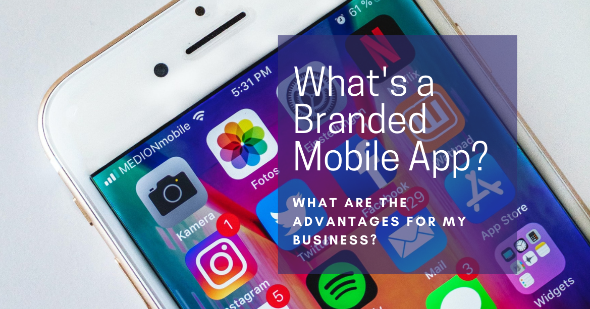 What's a Branded Mobile App & What are the Advantages for My Business?