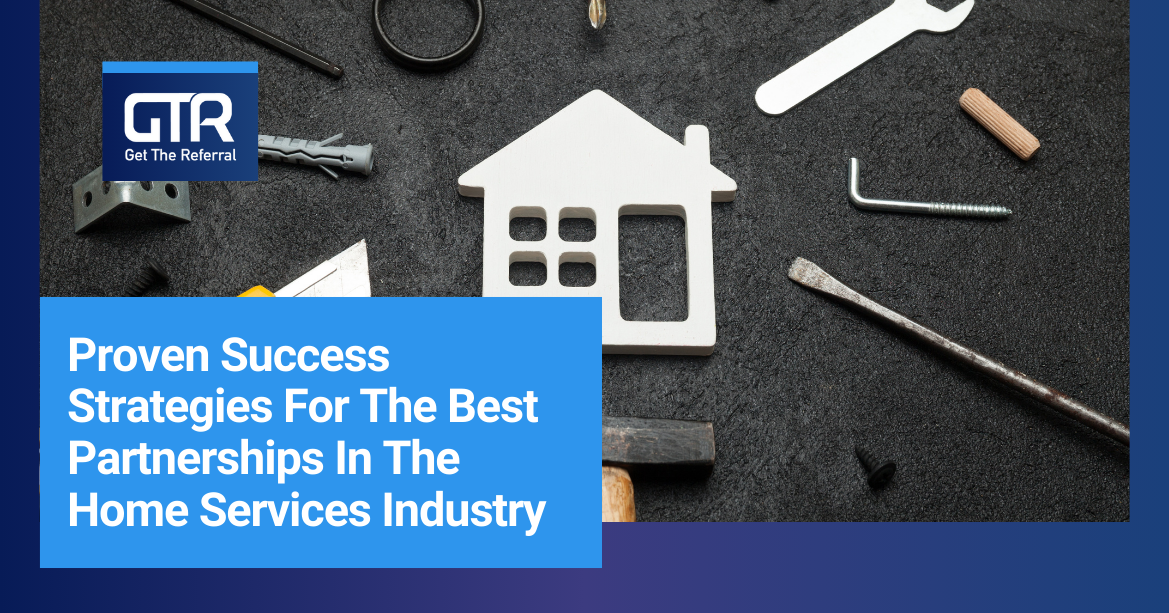 Proven Success Strategies For The Best Partnerships In The Home Services Industry